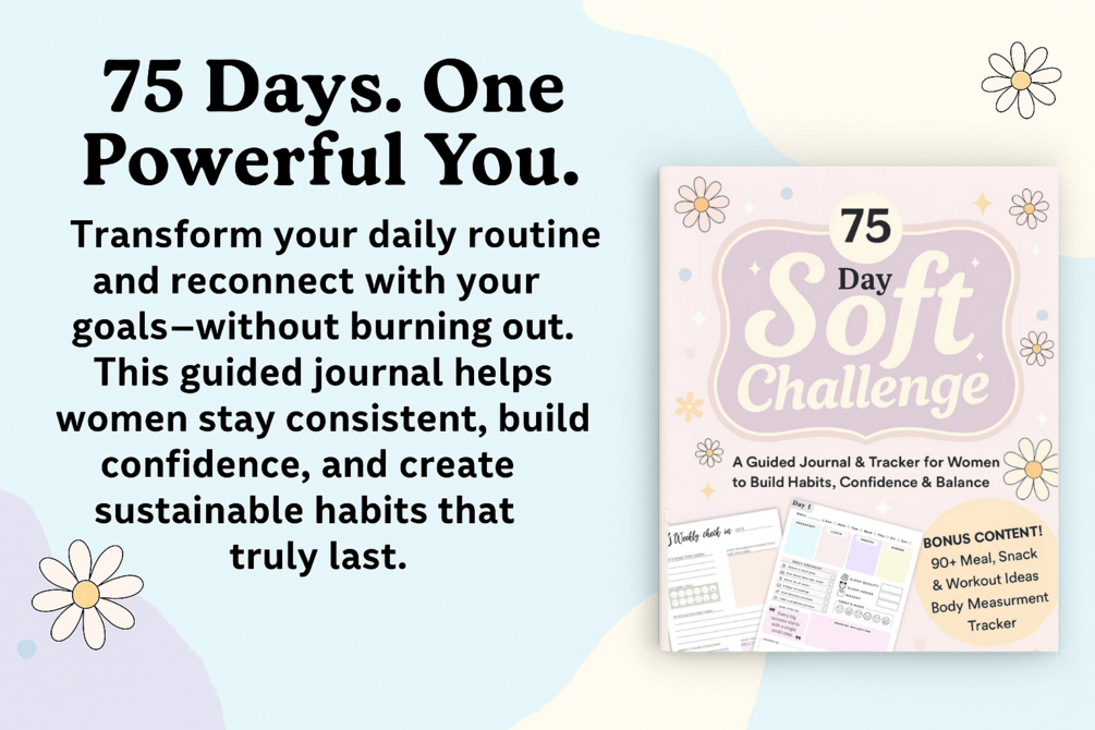 75 Day Soft Challenge: A Guided Journal & Tracker for Women to Build Habits